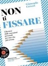 Giancarlo Cerveri - Non ti fissare. Liberarsi dalle ossessioni personali per una vita più serena