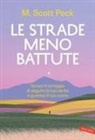 M. Scott Peck - Le strade meno battute. Scopri il coraggio di seguire la tua verità e guarisci il tuo cuore