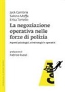 Jack Cambria, Sabino Moffa, Erika Tortello - La negoziazione operativa nelle forze di polizia. Aspetti psicologici, criminologici e operativi