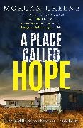 Morgan Greene - A Place Called Hope - An utterly compelling, evocative small-town crime thriller