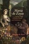 Margaret R Greer - María de Zayas and Her Tales of Desire, Death and Disillusion