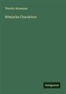 Theodor Mommsen - Römische Charaktere