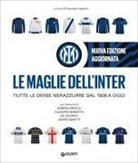 Francesco Ippolito - Le maglie dell'Inter. Tutte le divise nerazzurre dal 1908 a oggi