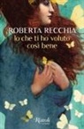 Roberta Recchia - Io che ti ho voluto cos&igrave; bene