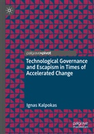 Ignas Kalpokas - Technological Governance and Escapism in Times of Accelerated Change