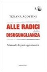 Tiziana Agostini - Alle radici della disuguaglianza. Manuali di pari opportunità