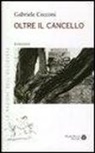 Gabriele Cecconi - Oltre il cancello