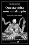 Franz Kafka - Questa volta non mi alzo più