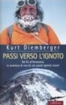 Kurt Diemberger - Passi verso l'ignoto. Dal K2 all'Amazzonia. Le avventure di uno dei più grandi alpinisti viventi