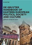Gerald M. Easter, Gerald M Easter - De Gruyter Handbook of Eastern European Politics, Society and Culture