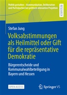 Stefan Jung - Volksabstimmungen als Heilmittel oder Gift für die repräsentative Demokratie