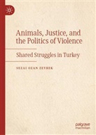 Sezai Ozan Zeybek - Animals, Justice, and the Politics of Violence