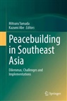 Abe, Kazumi Abe, Mitsuru Yamada - Peacebuilding in Southeast Asia