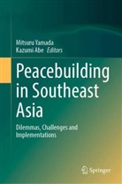 Abe, Kazumi Abe, Mitsuru Yamada - Peacebuilding in Southeast Asia