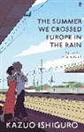 Kazuo Ishiguro - The Summer We Crossed Europe in the Rain