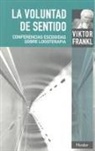 Viktor E. Frankl - La voluntad de sentido : conferencias escogidas sobre logoterapia