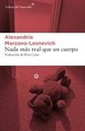 Alexandria Marzano-Lesnevich - Nada más real que un cuerpo : un asesinato y unas memorias