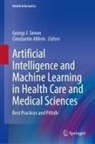 Constantin Aliferis, Gyorgy J. Simon - Artificial Intelligence and Machine Learning in Health Care and Medical Sciences