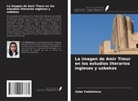 Zebo Yakhshieva - La imagen de Amir Timur en los estudios literarios ingleses y uzbekos