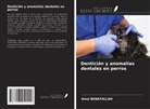 Amel Benatallah - Dentición y anomalías dentales en perros