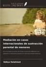 Gökçe Kelahmet - Mediación en casos internacionales de sustracción parental de menores