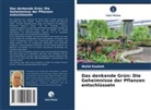 Walid Kaakeh - Das denkende Grün: Die Geheimnisse der Pflanzen entschlüsseln