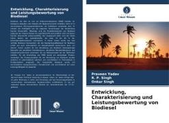 Onkar Singh, R P Singh, R. P. Singh, Praveen Yadav - Entwicklung, Charakterisierung und Leistungsbewertung von Biodiesel DE