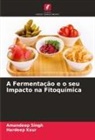 Hardeep Kaur, Amandeep Singh - A Fermentação e o seu Impacto na Fitoquímica