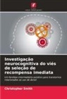 Christopher Smith - Investigação neurocognitiva do viés de seleção de recompensa imediata