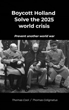 Thomas Cool / Thomas Colignatus, Thomas Cool / Thomas Colignatus, Thomas Cool Thomas Colignatus - Boycott Holland & Solve the 2025 world crisis