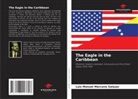 Luis Manuel Marcano Salazar - The Eagle in the Caribbean