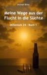 Michael Blöse - Meine Wege aus der Flucht in die Süchte