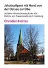 Christian Hottas - Jakobspilgern mit Hund von der Ostsee zur Elbe