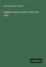 Arnold Whitaker Oxford - English Cookery Books to the Year 1850