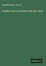 Arnold Whitaker Oxford - English Cookery Books to the Year 1850