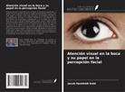 Jacob Hamfeldt Kold - Atención visual en la boca y su papel en la percepción facial