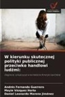 Andrés Fernando Guerrero, Mayie Vázquez Horta, Daniel Leonardo Moreno Jiménez - W kierunku skutecznej polityki publicznej przeciwko handlowi ludzmi: