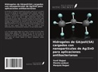 Manjula Bajpai, Sunil Bajpai, Mamta Jadaun - Hidrogeles de GA/poli(SA) cargados con nanopartículas de Ag/ZnO para aplicaciones antibacterianas