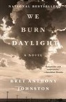 Bret Anthony Johnston - We Burn Daylight