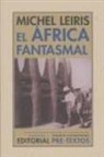 Michel Leiris - El África fantasmal : de Dakar a Yibuti (1931-1933)