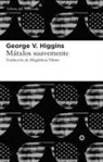 George V. Higgins - Mátalos suavemente