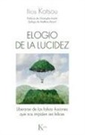 Christophe André, Ilios Kotsou, Matthieu Ricard - Elogio de la lucidez : liberarse de las falsas ilusiones que nos impiden ser felices