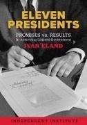 Ivan Eland - Eleven Presidents Promises vs. Results in Achieving Limited Government