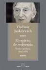 Jean-Marie . . . [et al. Brohm, Vladimir Jankélévitch - El espíritu de resistencia : textos inéditos, 1943-1893