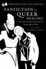 Alice M Chapman-Kelly, Alice M Chapman-Kelly, Brian Attebery, Brian Attebery, Dimitra Fimi, Dimitra Fimi... - Fanfiction as Queer Healing