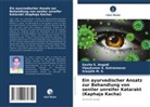 Savita S Angadi, Savita S. Angadi, Vijaykumar S Kotrannavar, Vijaykumar S. Kotrannavar, Sr M S, Sreejith M. S. - Ein ayurvedischer Ansatz zur Behandlung von seniler unreifer Katarakt (Kaphaja Kacha)