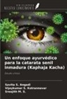 Savita S. Angadi, Vijaykumar S. Kotrannavar, Sreejith M. S. - Un enfoque ayurvédico para la catarata senil inmadura (Kaphaja Kacha)
