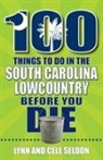 Cele Seldon, Lynn Seldon - 100 Things to Do in the South Carolina Lowcountry Before You Die