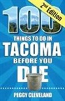 Peggy Cleveland - 100 Things to Do in Tacoma Before You Die, 2nd Edition