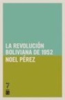 Noel P Rez, Noel Pérez - Revoluci n Boliviana de 1952